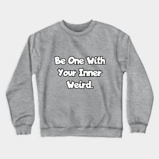 Be one with your inner weird. Crewneck Sweatshirt